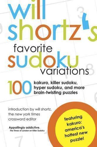 Will Shortz s Favorite Sudoku Variations 100 Kakuro Killer Sudoku and More Brain-Twisting Puzzles Reader