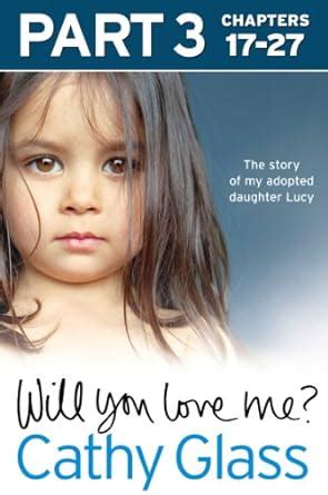 Will You Love Me The story of my adopted daughter Lucy Part 3 of 3 Kindle Editon