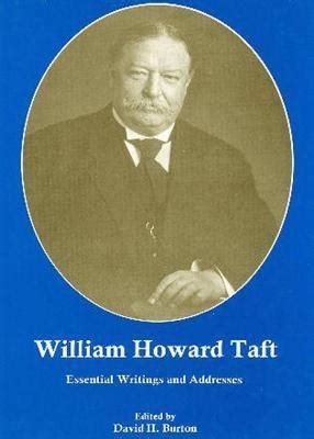 William Howard Taft Essential Writings and Addresses Reader