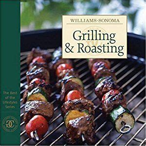 Williams-Sonoma Best of Lifestyles Grilling and Roasting PDF