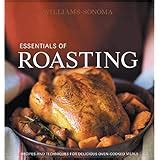 Williams-Sonoma Essentials of Roasting Recipes and techniques for delicious oven-cooked meals Kindle Editon