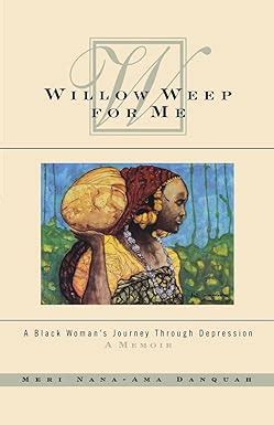 Willow.Weep.for.Me.A.Black.Woman.s.Journey.Through.Depression Ebook Doc