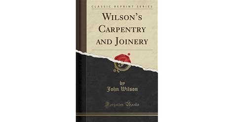 Wilson s Carpentry and Joinery Classic Reprint PDF