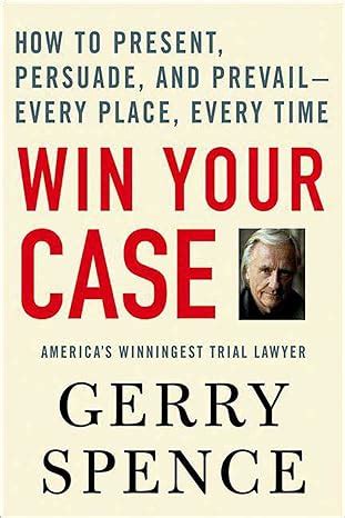 Win Your Case How to Present Persuade and Prevail-Every Place Every Time Kindle Editon