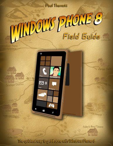 Windows Phone 8 Field Guide The Quickest Way to Get It Done with Windows Phone 8 Reader