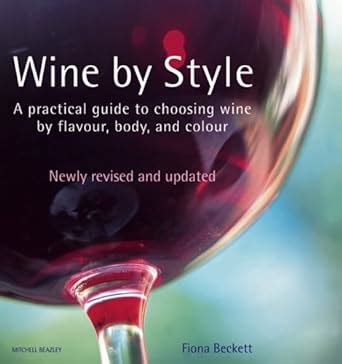 Wine by Style A Practical Guide to Choosing Wine by Flavor Body and Color Doc