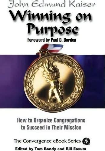 Winning On Purpose: How To Organize Congregations to Succeed in Their Mission (Convergence Ebook Se Kindle Editon