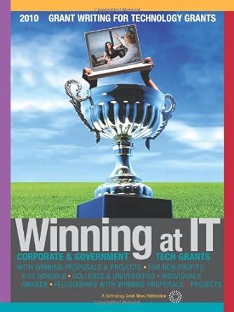 Winning at IT [2009] Grant Writing for Technology Grants - Corporate and Government Tech Grants wit Reader