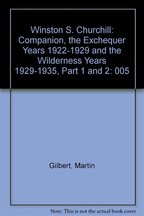 Winston S Churchill Companion the Exchequer Years 1922-1929 and the Wilderness Years 1929-1935 Part 1 and 2 PDF
