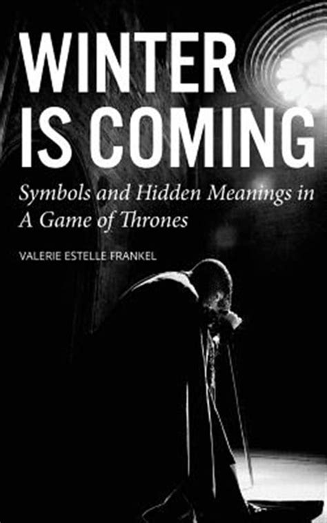 Winter is Coming Symbols and Hidden Meanings in A Game of Thrones Reader