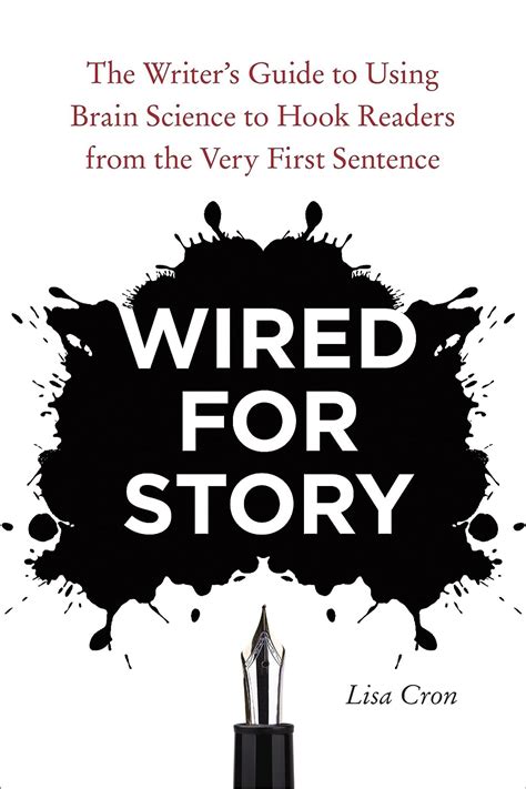 Wired for Story The Writer s Guide to Using Brain Science to Hook Readers from the Very First Sentence Kindle Editon