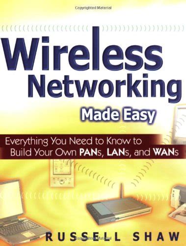 Wireless Networking Made Easy Everything You Need to Know to Build Your Own PANs Doc