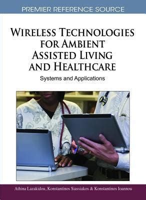 Wireless Technologies for Ambient Assisted Living and Healthcare Systems and Applications Kindle Editon