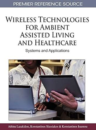 Wireless Technologies for Ambient Assisted Living and Healthcare Systems and Applications Doc