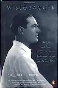 Wisecracker The Life and Times of William Haines Hollywood s First Openly Gay Star Reader