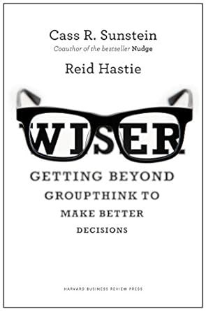 Wiser: Getting Beyond Groupthink to Make Groups Smarter Ebook PDF