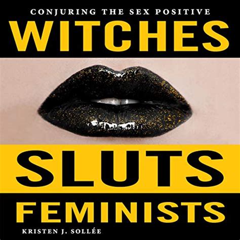 Witches Sluts Feminists Conjuring the Sex Positive Epub