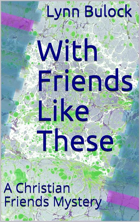 With Friends Like These A Christian Friends Mystery Christian Friends Mysteries Book 1 Kindle Editon