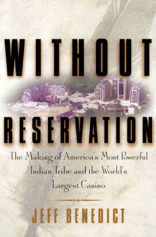 Without Reservation The Making of America s Most Powerful Indian Tribe and Foxwoods the World s Largest Casino Kindle Editon