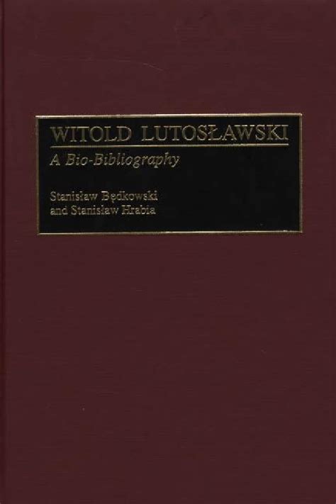 Witold Lutoslawski A Bio-Bibliography 1st Edition Kindle Editon