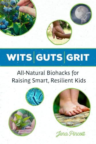 Wits Guts Grit All-Natural Biohacks for Raising Smart Resilient Kids Kindle Editon