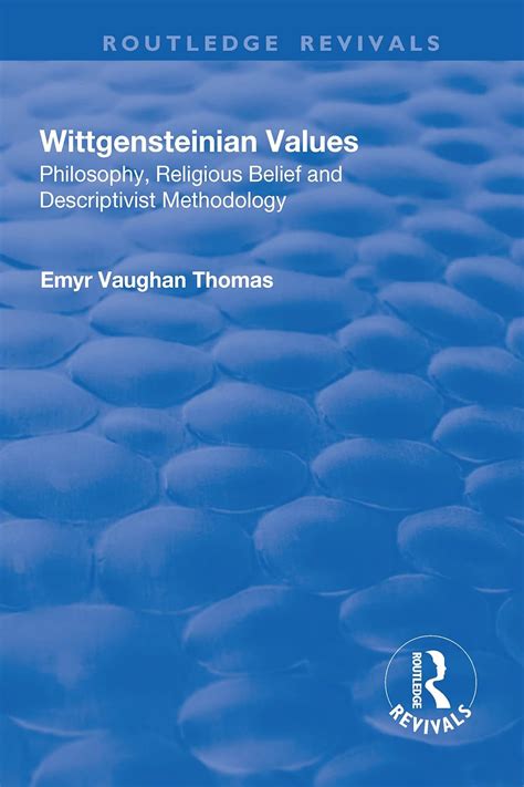 Wittgensteinian Values Philosophy, Religious Belief and Descriptivist Methodology PDF