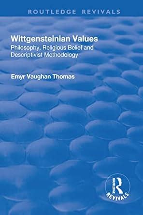 Wittgensteinian Values Philosophy, Religious Belief and Descriptivist Methodology PDF