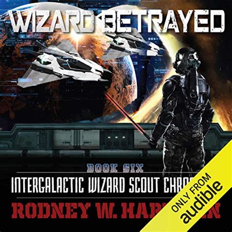 Wizard Betrayed Intergalactic Wizard Scout Chronicles Book 6