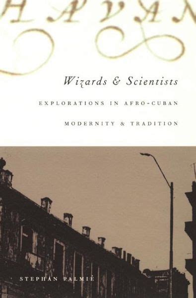 Wizards and Scientists: Explorations in Afro-Cuban Modernity and Tradition Kindle Editon