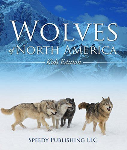 Wolves Of North America Kids Edition Children s Animal Book of Wolves Wolf Facts Reader
