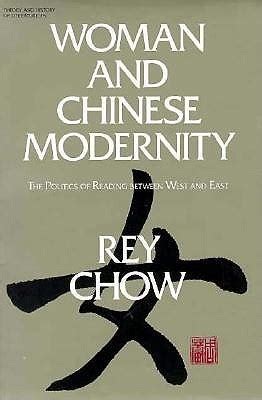 Woman and Chinese Modernity The Politics of Reading Between West and East PDF