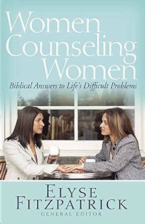 Women Counseling Women: Biblical Answers to Life's Difficult Problems Epub