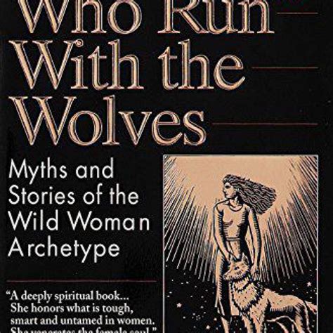 Women Who Run with the Wolves Myths and Stories of the Wild Woman Archetype Kindle Editon