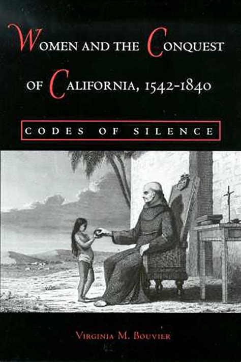 Women and the Conquest of California, 1542-1840: Codes of Silence [Hardcover] Ebook Reader