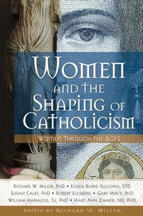 Women and the Shaping of Catholicism: Women Through the Ages Kindle Editon
