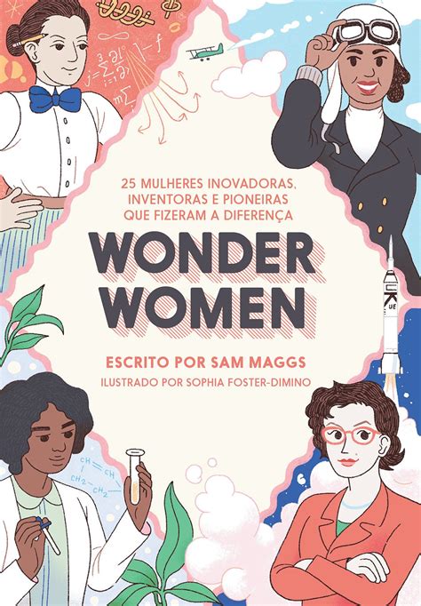 Wonder Women 25 mulheres inovadoras inventoras e pioneiras que fizeram a diferença Portuguese Edition Doc