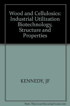 Wood and Celluosics Industrial Utilization Biotechnology Structure and Properties PDF