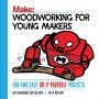 Woodworking for Young Makers Fun and Easy Do-It-Yourself Projects Reader