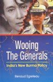 Wooing the Generals India's New Burma Policy 1st Edition PDF