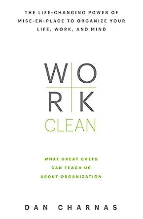 Work Clean The life-changing power of mise-en-place to organize your life work and mind PDF