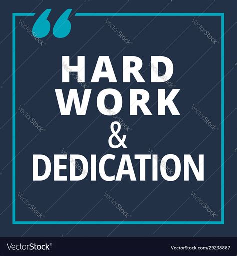 Work hard and be dedicated.