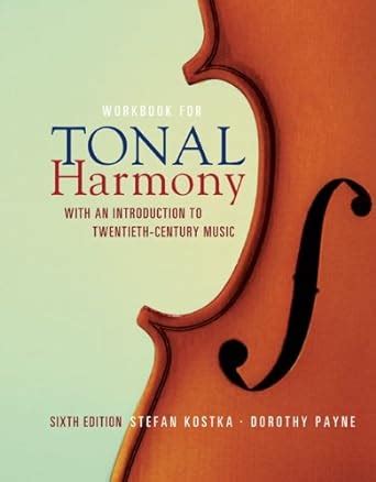 Workbook for Tonal Harmony with an Introduction to Twentieth-Century Music 6th Edition Reader