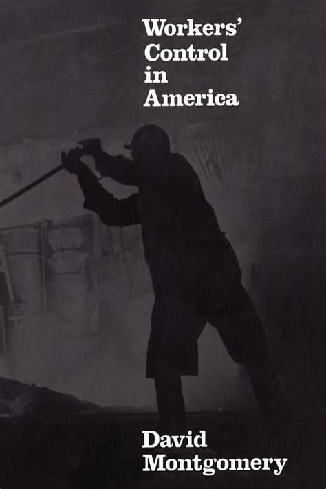 Workers Control in America Studies in the History of Work Technology and Labor Struggles Doc