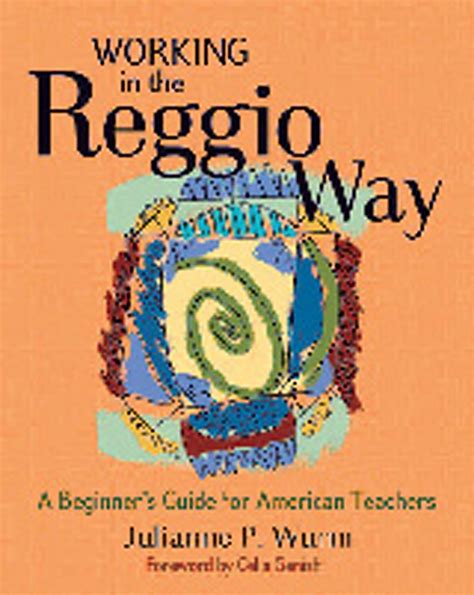 Working in the Reggio Way: A Beginner's Guide for A Reader