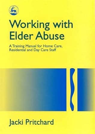 Working with Elder Abuse: A Training Manual for Home Care, Residential and Day Care Staff Ebook Epub