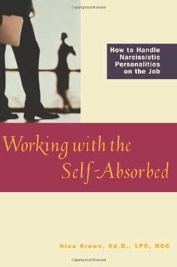 Working with the Self-Absorbed How to Handle Narcissistic Personalities on the Job Epub