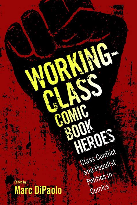 Working-Class Comic Book Heroes Class Conflict and Populist Politics in Comics Kindle Editon