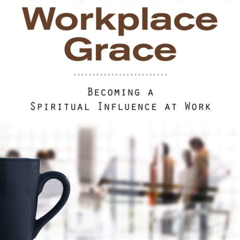 Workplace Grace Becoming a Spiritual Influence at Work Doc