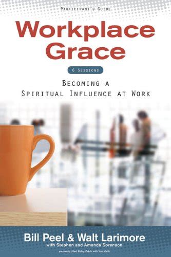 Workplace Grace Participants Guide: Becoming a Spiritual Influence at Work Ebook Doc