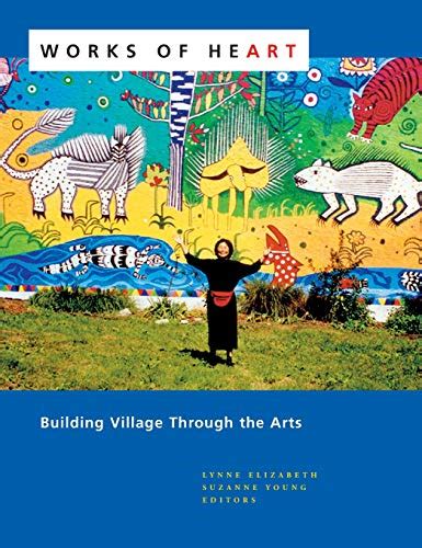 Works of Heart Building Village through the Arts PDF